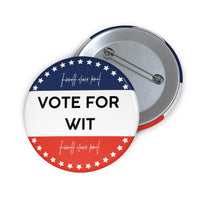Vote for Wit Custom Pin Buttons, Political Campaign Button, Election Pin Badge, Voting Accessory, Activism Pinback, Personalized